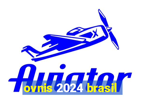 ovnis 2024 brasil